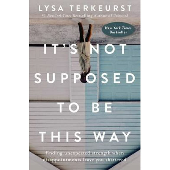 Pre-Owned It's Not Supposed to Be This Way: Finding Unexpected Strength When Disappointments Leave You Shattered (Paperback) 1400210976 9781400210978