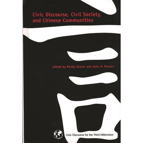 Civic Discourse for the Third Millennium Civic Discourse, Civil Society, and Chinese Communities, (Hardcover)