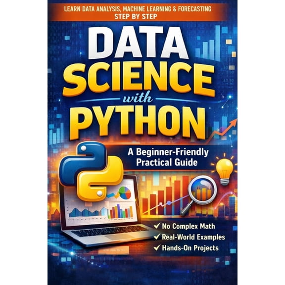 Data Science with Python: A Beginner-Friendly Practical Guide: From Data Cleaning and Visualization to Machine Learning,, (Paperback)