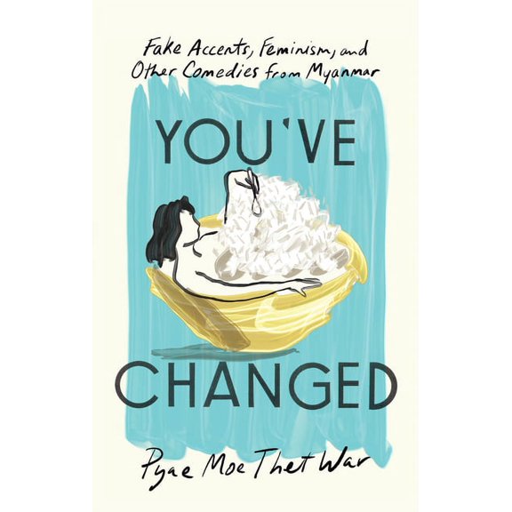 You've Changed: Fake Accents, Feminism, and Other Comedies from Myanmar (Paperback)