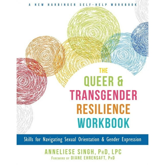 The Queer and Transgender Resilience Workbook : Skills for Navigating Sexual Orientation and Gender Expression (Paperback)