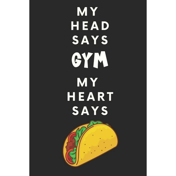 My Head Says Gym My Heart Says Tacos : 90 Day Fitness Tracker For Strength and Cardio Training (Paperback)