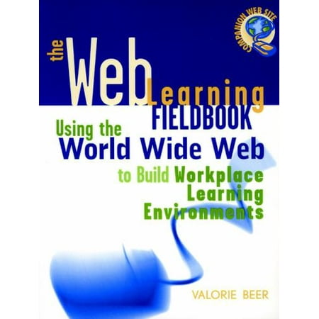 The Web Learning Fieldbook: Using the World Wide Web to Build Workplace Learning Environments [Paperback - Used]
