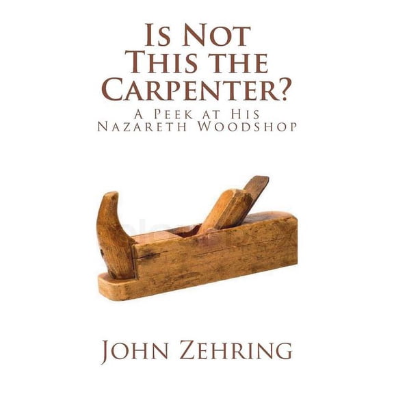 Spiritual Growth Is Not This the Carpenter?: A Peek at His Nazareth Woodshop, (Paperback)