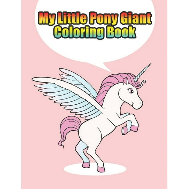 Download My Little Pony Giant Coloring Book My Little Pony Coloring Book For Kids Children Toddlers Crayons Adult Mini Girls And Boys Large 8 5 X 11 50 Coloring Pages Paperback Walmart Com Walmart Com