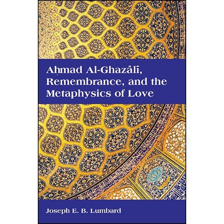 ISBN 9781438459646 product image for Suny Islam: Ahmad Al-Ghazali, Remembrance, and the Metaphysics of Love (Paperbac | upcitemdb.com