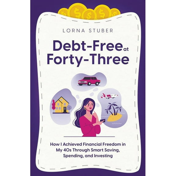 Debt-Free at Forty-Three: How I Achieved Financial Freedom in My 40s Through Smart Saving, Spending, and Investing, (Paperback)