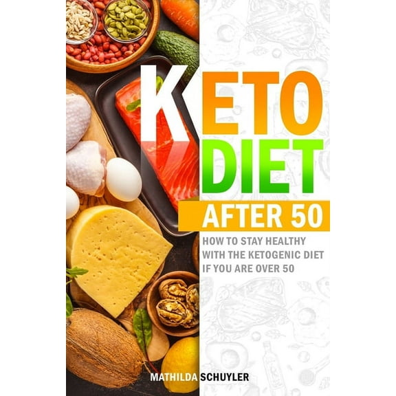Keto Diet After 50 : How to Stay Healthy With the Ketogenic Diet if You Are Over 50, Including Delicious Recipes to Eat Well Every Day and Lose Weight Fast Without Feeling on a Diet. (Paperback)