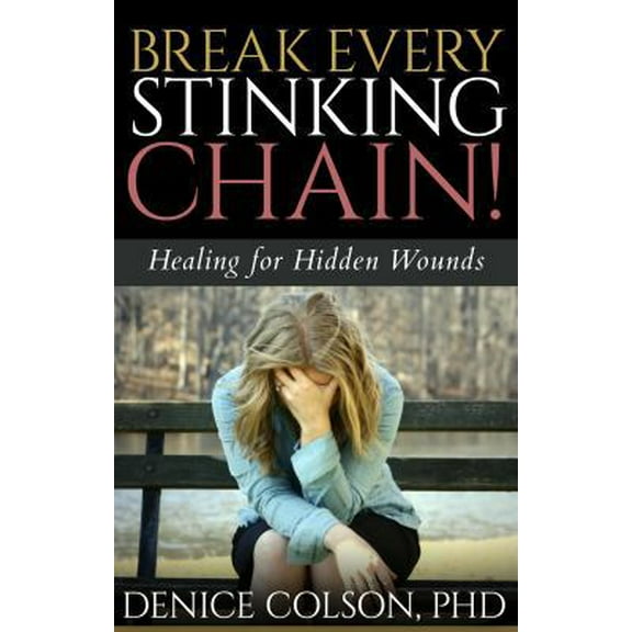 Pre-Owned Break Every Stinking Chain!: Healing for Hidden Wounds (Paperback) 1626769281 9781626769281