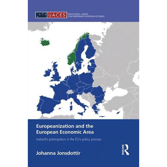 Routledge/UACES Contemporary European St Europeanization and the European Economic Area: Iceland's Participation in the EU's Policy Process, (Paperback)