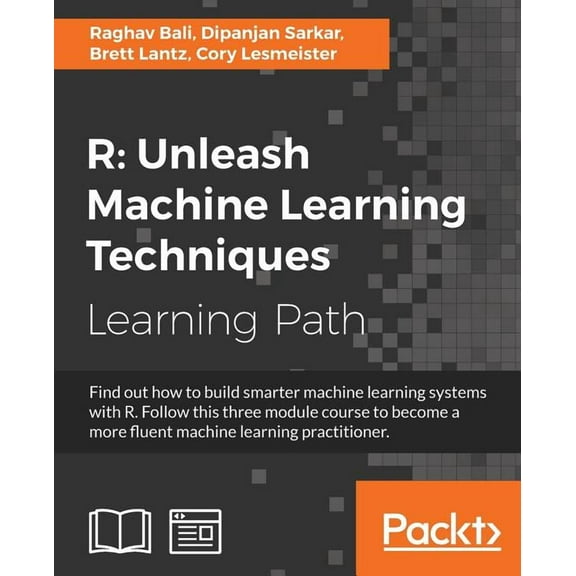 R: Unleash Machine Learning Techniques: Smarter data analytics, (Paperback)