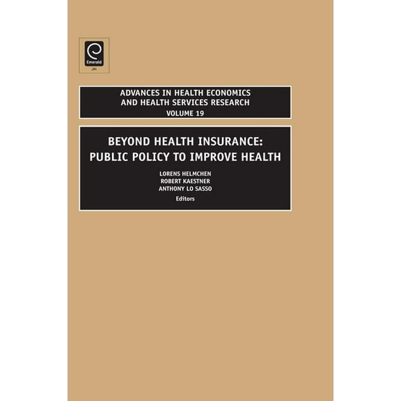 Advances in Health Economics and Health  Beyond Health Insurance: Public Policy to Improve Health, Book 19, (Hardcover)
