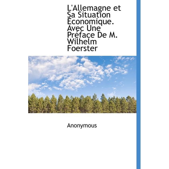 L'Allemagne Et Sa Situation Conomique. Avec Une PR Face de M. Wilhelm Foerster (Hardcover)