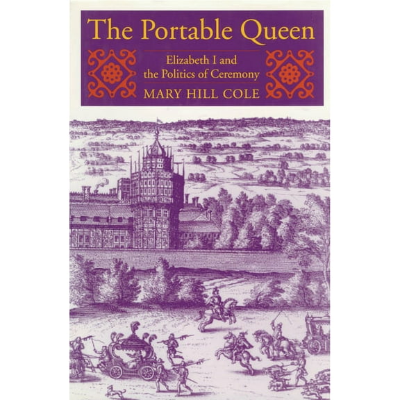 Massachusetts Studies in Early Modern Cu The Portable Queen: Elizabeth I and the Politics of Ceremony, (Paperback)