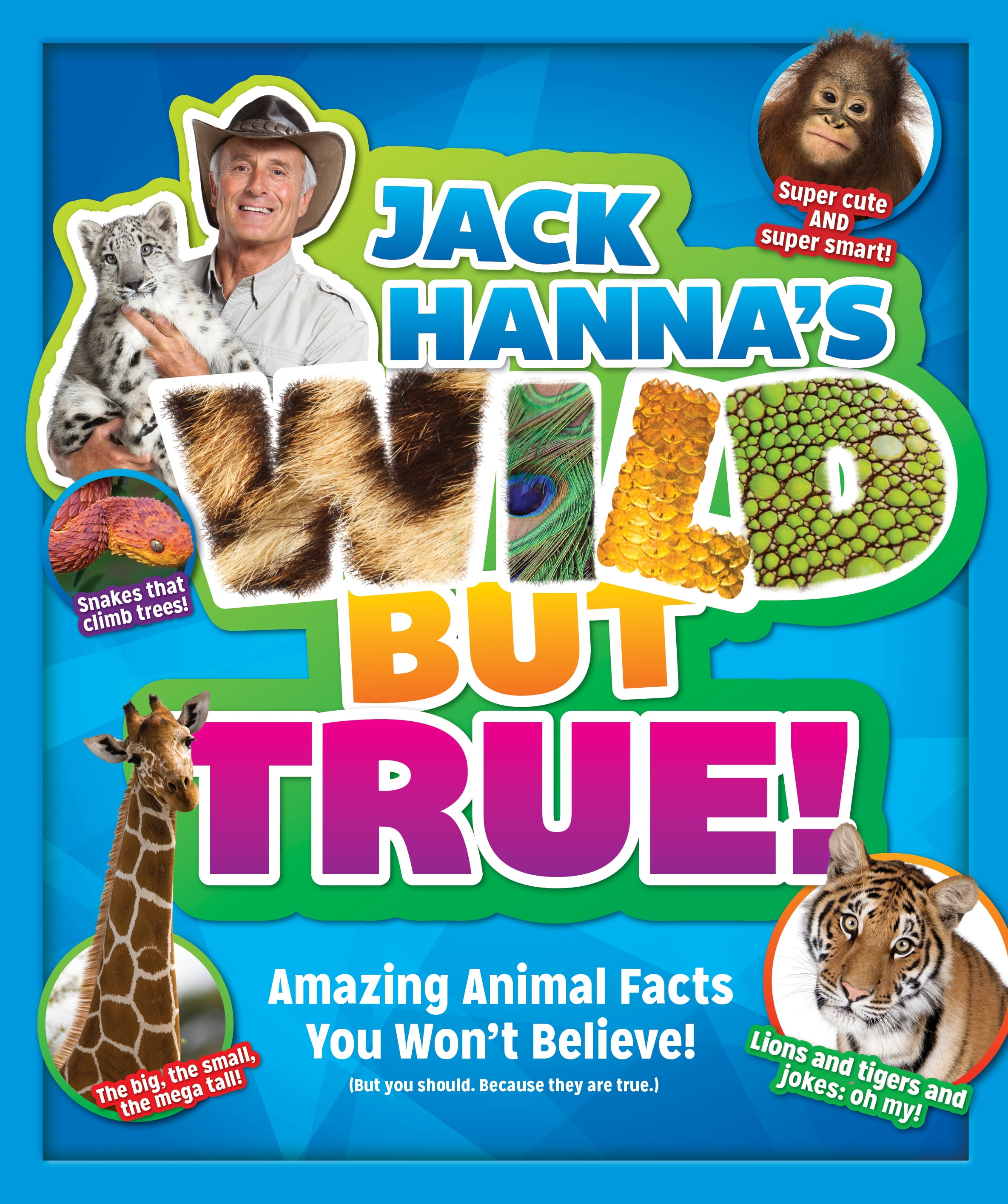 Jack Hanna's Wild But True : Amazing Animal Facts You Won't Believe