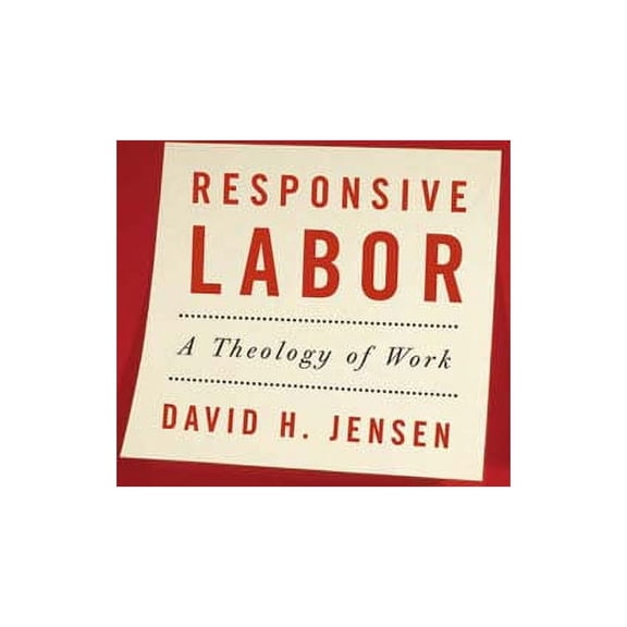 Responsive Labor: A Theology of Work (Paperback)