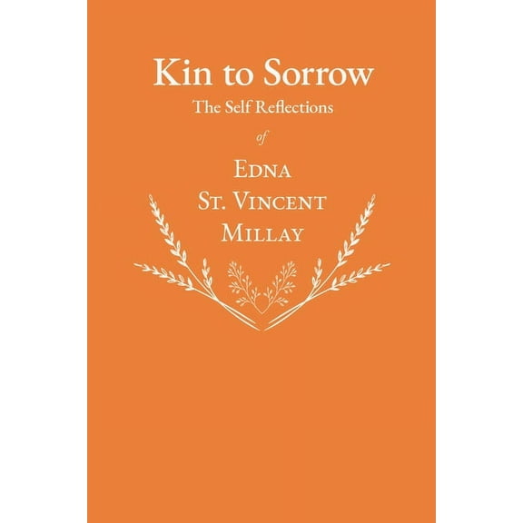 Kin to Sorrow - The Self Reflections of Edna St. Vincent Millay, (Paperback)