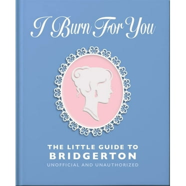I Burn for You: The Little Guide to Bridgerton, (Hardcover)