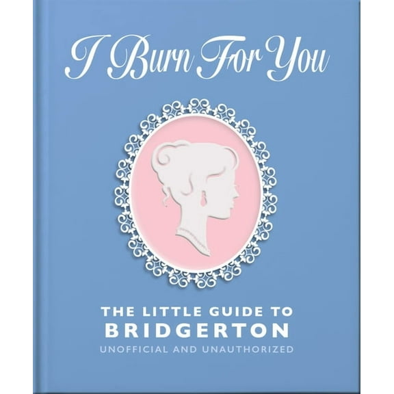 I Burn for You: The Little Guide to Bridgerton, (Hardcover)