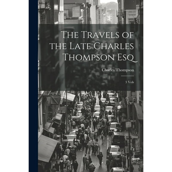 The Travels of the Late Charles Thompson Esq (Paperback)