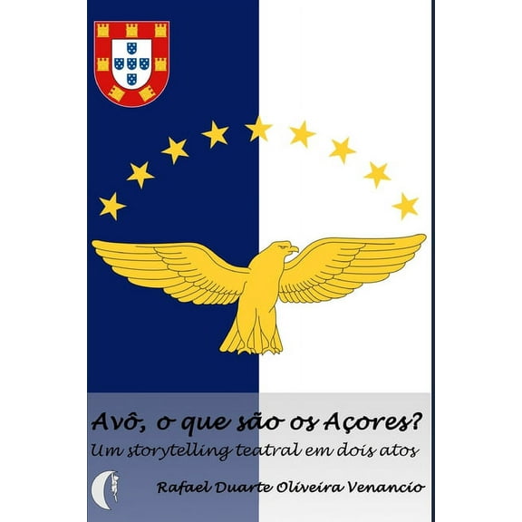 Av?, o que s?o os A?ores?: Um storytelling teatral em dois atos