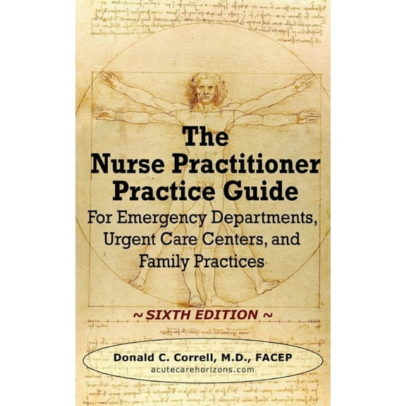 The Nurse Practitioner Practice Guide - SIXTH EDITION: For Emergency Departments, Urgent Care Centers, and Family Practi, (Hardcover)
