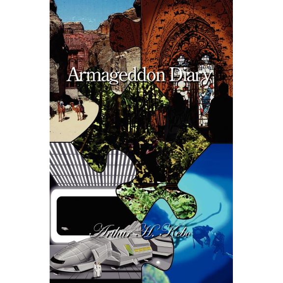 Armageddon Diary : A mysterious, adventurous novel about the soon coming Armageddon, Apocalypse, End-Of-The-World eschatological Last Days prophecies. A scripturally exegetical novel version of the Hollywood movies like Indiana Jones, Star Wars, Harry Potter and Avatar. (Paperback)