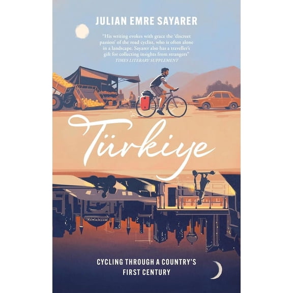 Turkiye: Cycling Through a Country's First Century, (Hardcover)