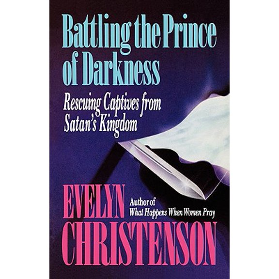 Battling the Prince of Darkness; Rescuing Captives from Satan's Kingdom (Paperback)