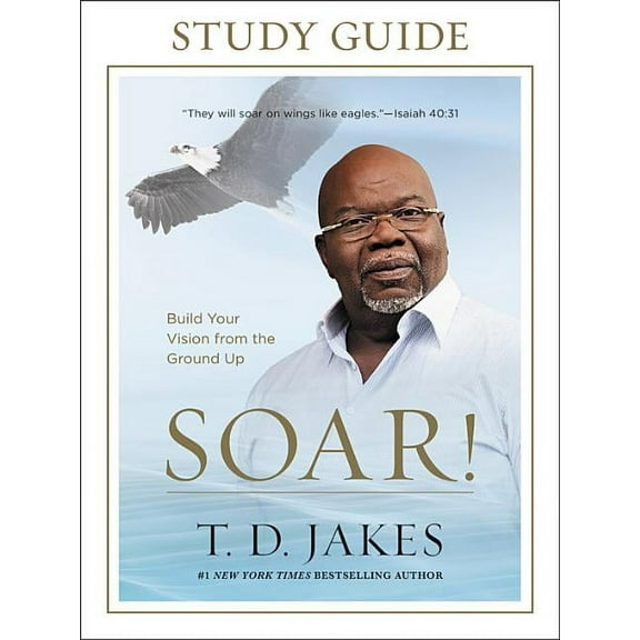 Soar! Study Guide : Build Your Vision from the Ground Up (Paperback)