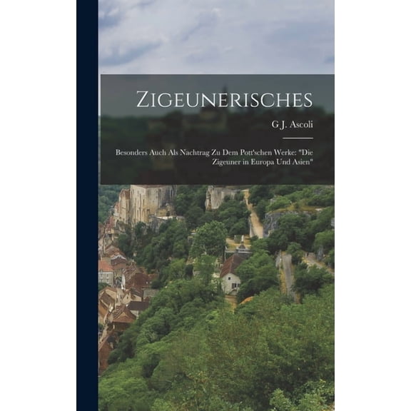 Zigeunerisches: Besonders Auch Als Nachtrag Zu Dem Pott'schen Werke: "Die Zigeuner in Europa Und Asien", (Hardcover)