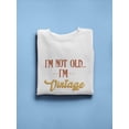 thumbnail image 3 of I'm Not Old, Just Vintage Sweatshirt Men -GoatDeals Designs, Male 5X-Large, 3 of 4