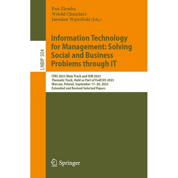 Lecture Notes in Business Information Pr Information Technology for Management: Solving Social and Business Problems Through It: Itbs 2023 Main Track and Ism 202, Book 504, (Paperback)