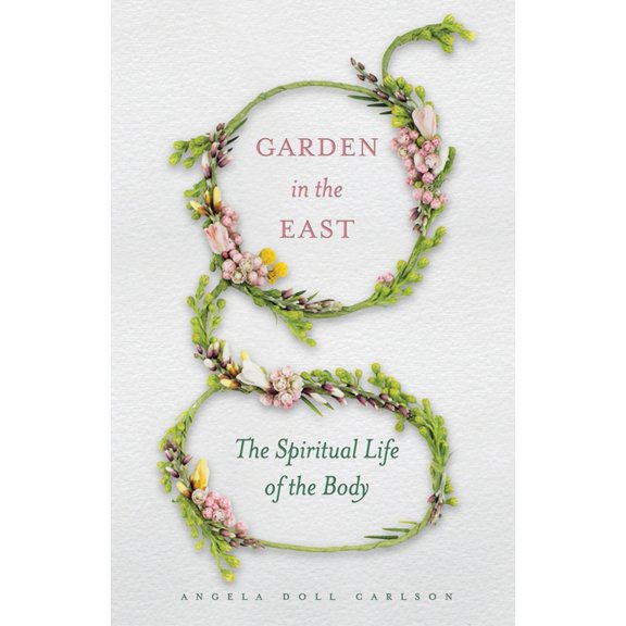 Garden in the East: The Spiritual Life of the Body, (Paperback)