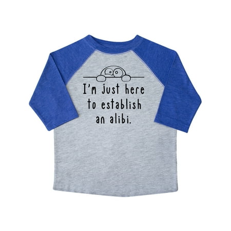 

Inktastic I m Just Here to Establish an Alibi Gift Toddler Boy or Toddler Girl T-Shirt