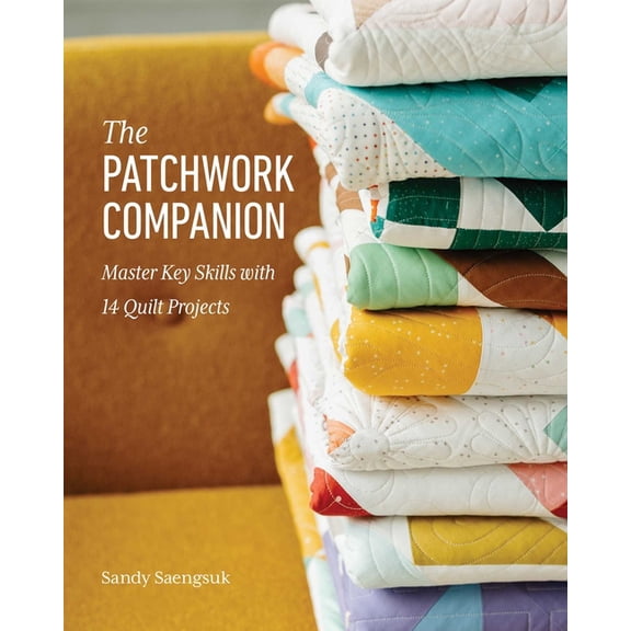 The Patchwork Companion: Master Key Skills with 14 Quilt Projects, (Paperback)