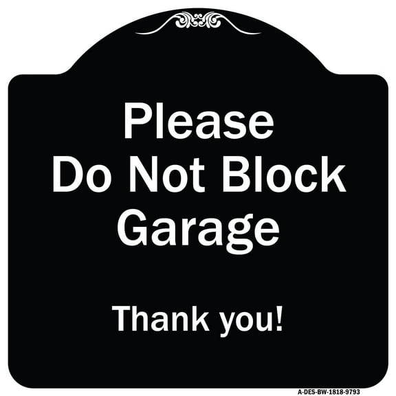 SignMission A-DES-BW-1818-9793 18 x 18 in. Designer Series Sign - Please Do Not Block Garage Thank You, Black & White