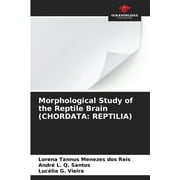 Morphological Study of the Reptile Brain (CHORDATA: Reptilia) (Paperback)
