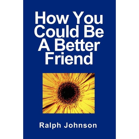 How You Could Be A Better Friend (Paperback) by Ralph Johnson