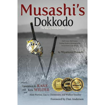 Musashi's Dokkodo (the Way of Walking Alone) : Half Crazy, Half Genius?finding Modern Meaning in the Sword Saint's Last (Musashi 1060 Carbon Steel Best Miyamoto Sword)