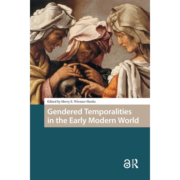 Gendering the Late Medieval and Early Mo Gendered Temporalities in the Early Modern World, Book 1, (Hardcover)