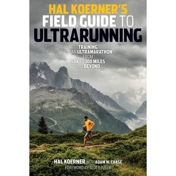 Hal Koerner's Field Guide to Ultrarunning: Training for an Ultramarathon, from 50K to 100 Miles and Beyond, (Paperback)