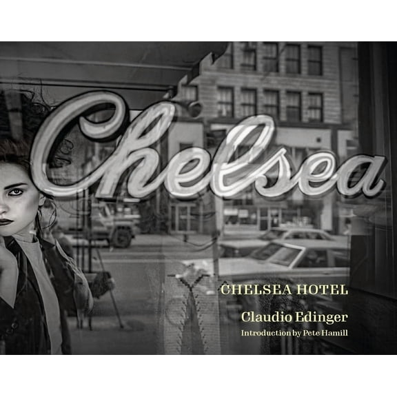 Chelsea Hotel: Portraits from New York's Bohemian Mecca, (Hardcover)