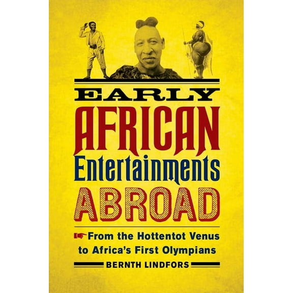 Africa and the Diaspora: History, Politi Early African Entertainments Abroad: From the Hottentot Venus to Africa's First Olympians, (Paperback)