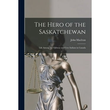The Hero of the Saskatchewan [microform] : Life Among the Ojibway and Cree Indians in Canada (Paperback)