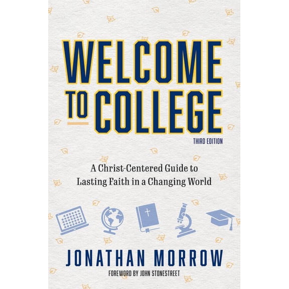 Welcome to College, 3rd Edition: A Christ Centered Guide to Lasting Faith in a Changing World, (Paperback)