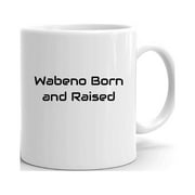 Wabeno Born And Raised Ceramic Dishwasher And Microwave Safe Mug By Undefined Gifts