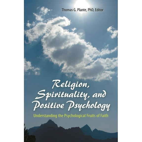 Religion, Spirituality, and Positive Psychology: Understanding the Psychological Fruits of Faith, (Hardcover)
