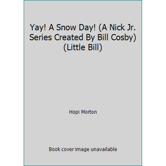 Pre-Owned Yay! A Snow Day! (A Nick Jr. Series Created By Bill Cosby) (Little Bill) (Hardcover) 043943467X 9780439434676