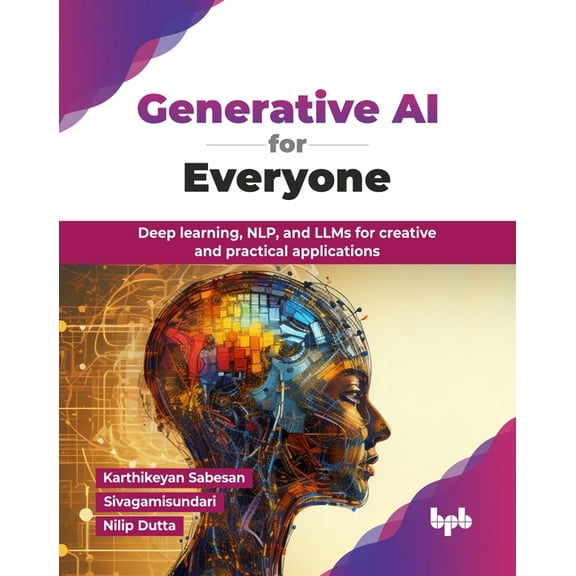 Generative AI for Everyone: Deep learning, NLP, and LLMs for creative and practical applications (English Edition), (Paperback)